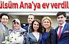 Rus gence bakan Gülsüm Ana'ya ev verdiler